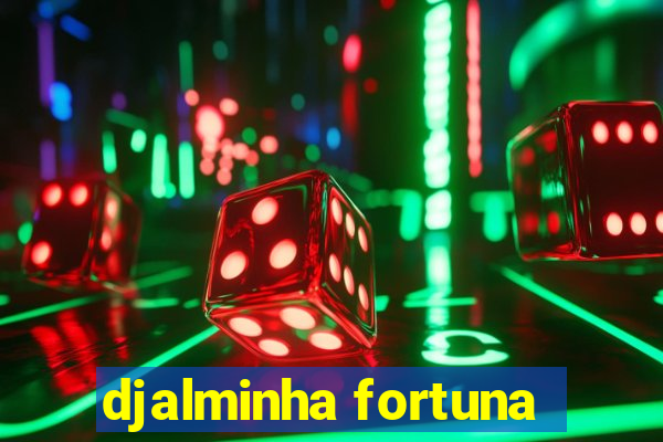 djalminha fortuna